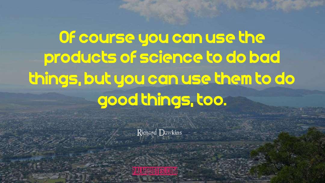 Products Of Science quotes by Richard Dawkins