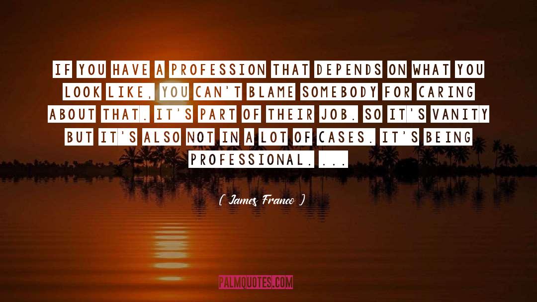 Profession quotes by James Franco