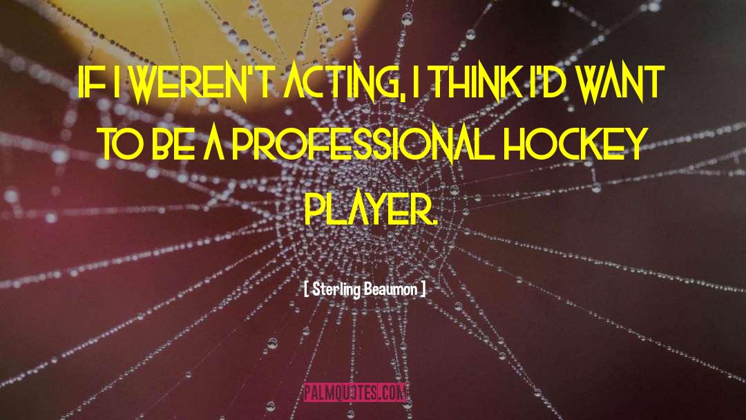Professional Acting quotes by Sterling Beaumon