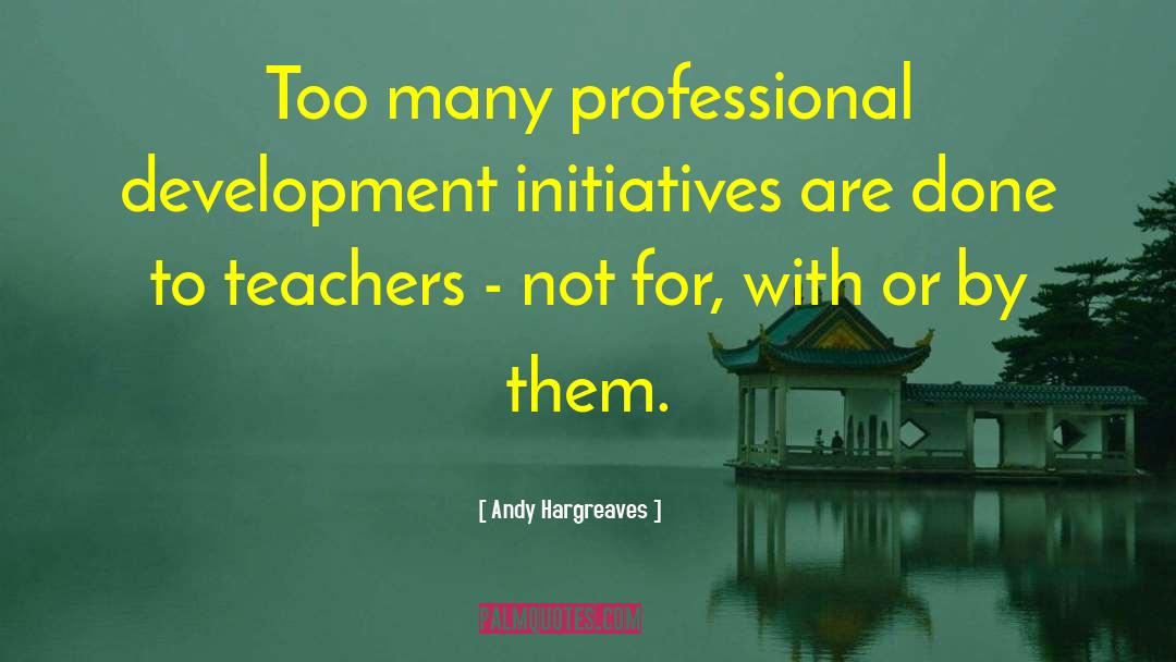 Professional Development quotes by Andy Hargreaves