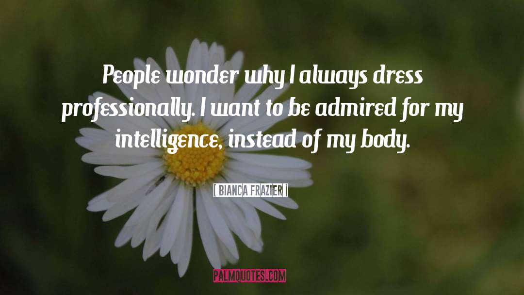 Professional Dress quotes by Bianca Frazier