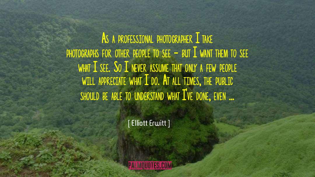 Professional Photographer quotes by Elliott Erwitt