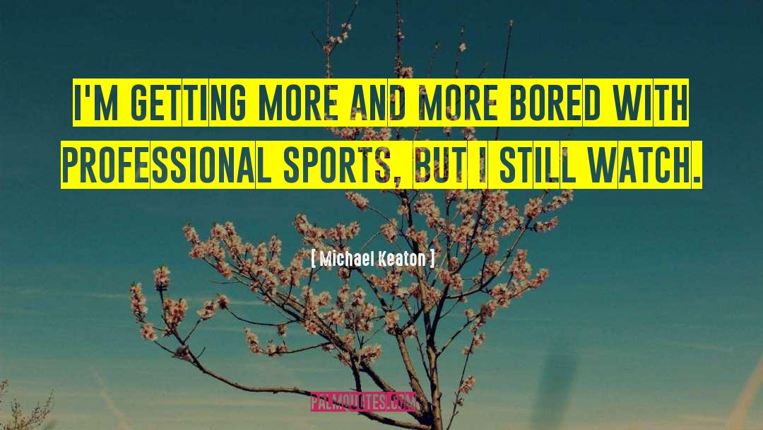 Professional Sports quotes by Michael Keaton