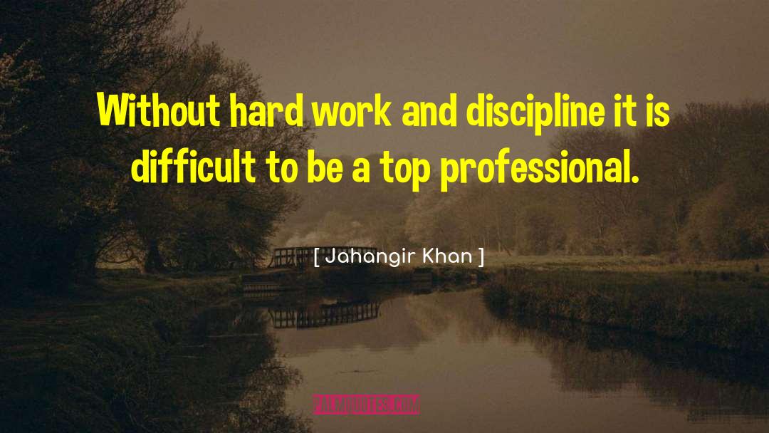 Professional Work quotes by Jahangir Khan
