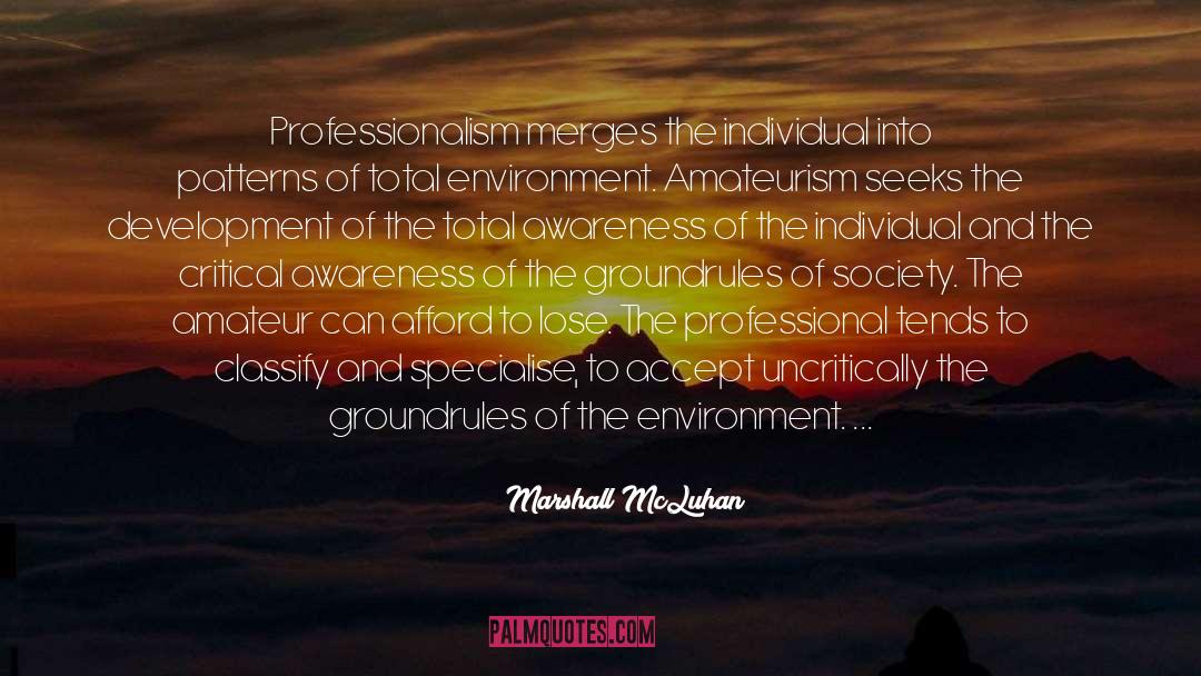 Professionalism quotes by Marshall McLuhan