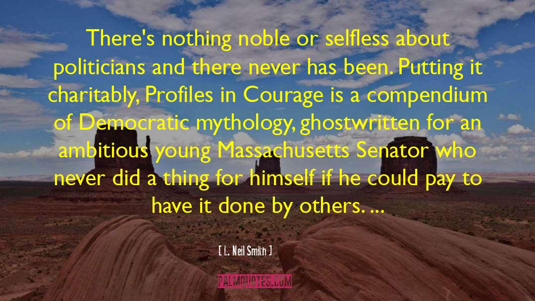 Profiles In Courage quotes by L. Neil Smith