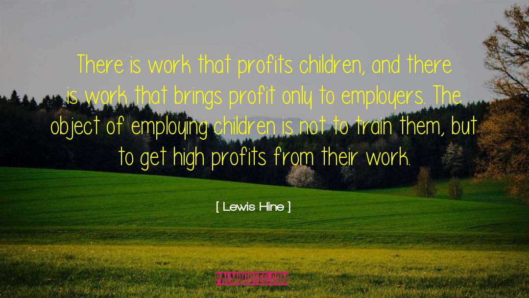 Profit Driven quotes by Lewis Hine