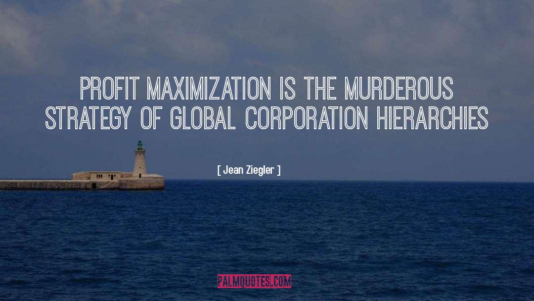 Profit Maximization quotes by Jean Ziegler