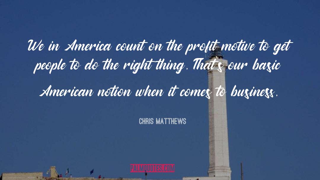 Profit Motive quotes by Chris Matthews