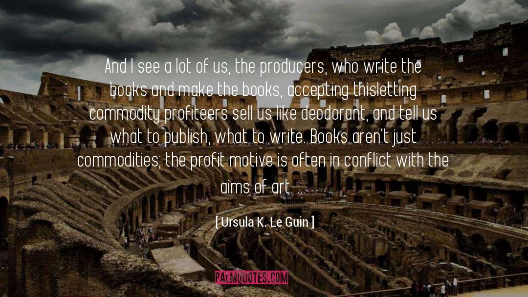 Profit Motive quotes by Ursula K. Le Guin