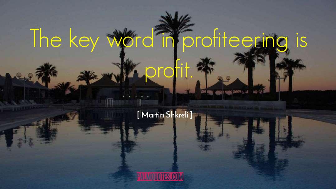 Profiteering quotes by Martin Shkreli