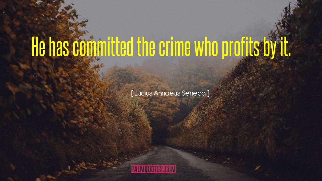 Profits quotes by Lucius Annaeus Seneca