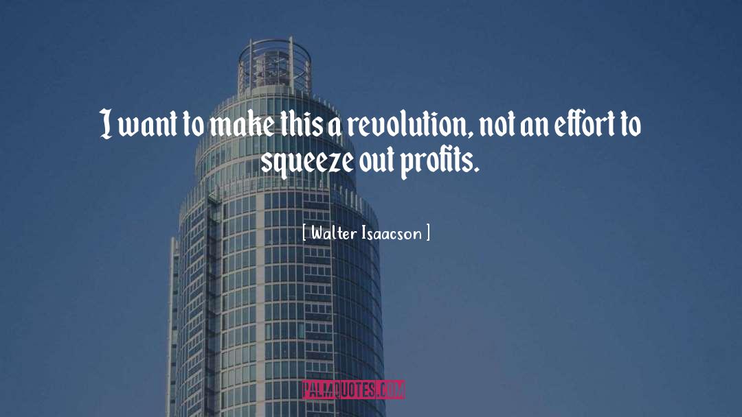 Profits quotes by Walter Isaacson