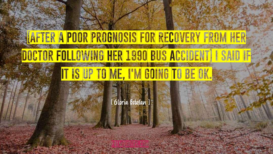 Prognosis quotes by Gloria Estefan