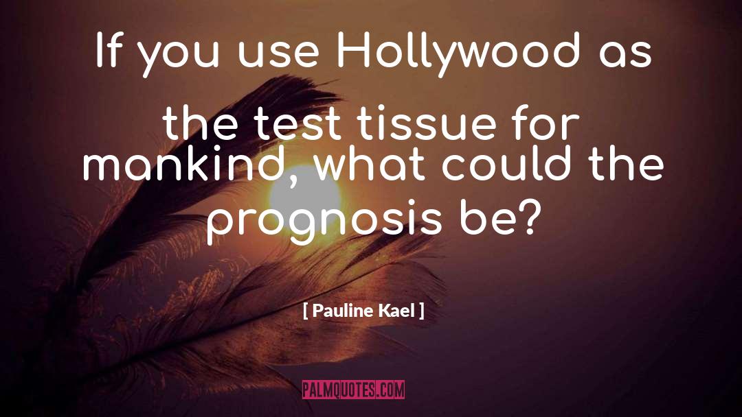 Prognosis quotes by Pauline Kael