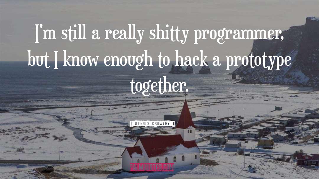 Programmer quotes by Dennis Crowley