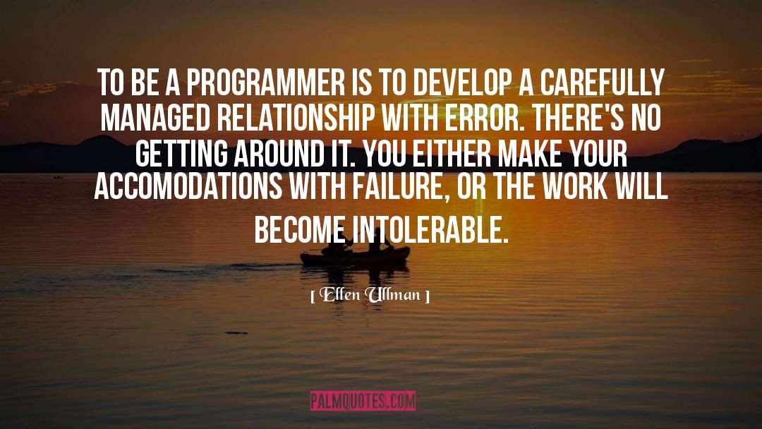 Programmer quotes by Ellen Ullman