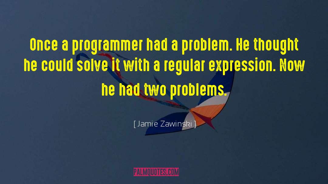 Programmer quotes by Jamie Zawinski