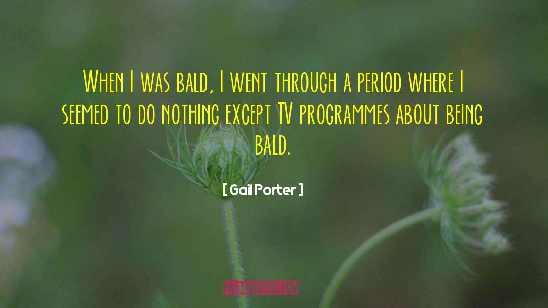 Programmes quotes by Gail Porter