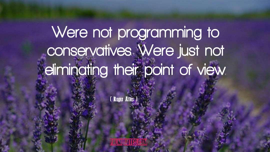 Programming Languages quotes by Roger Ailes