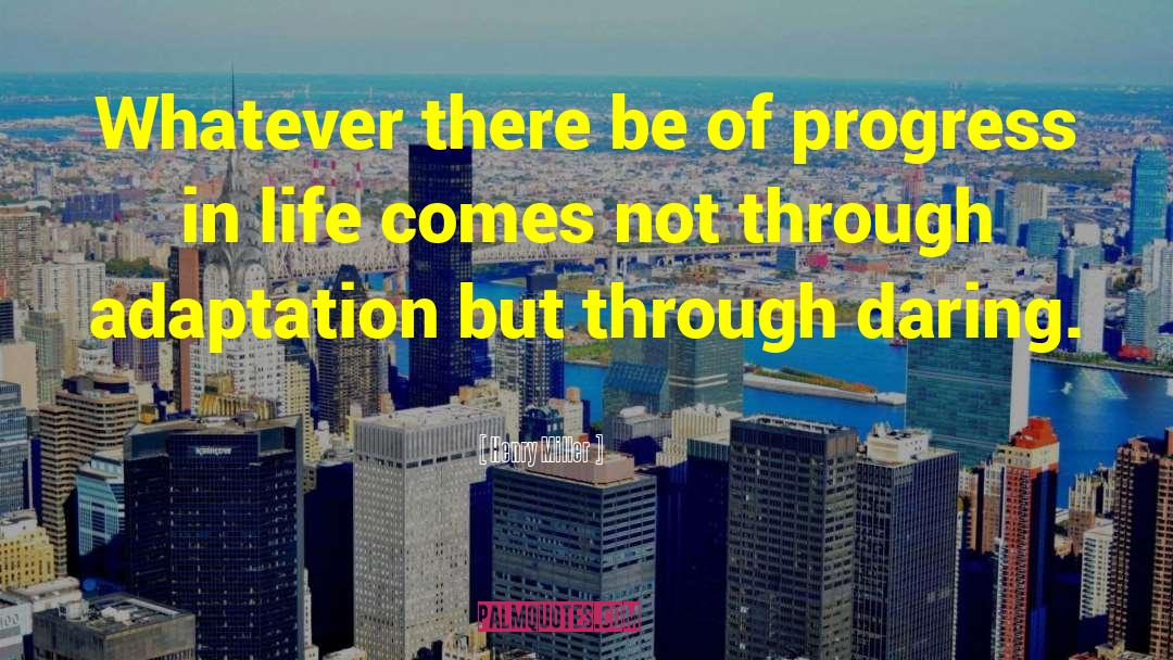 Progress In Life quotes by Henry Miller
