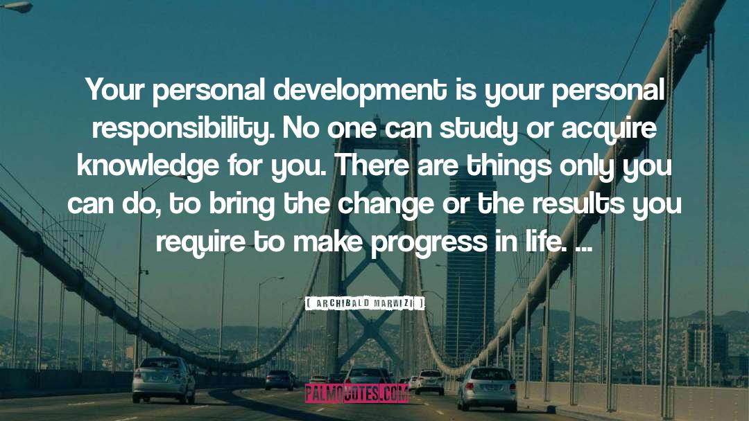 Progress In Life quotes by Archibald Marwizi