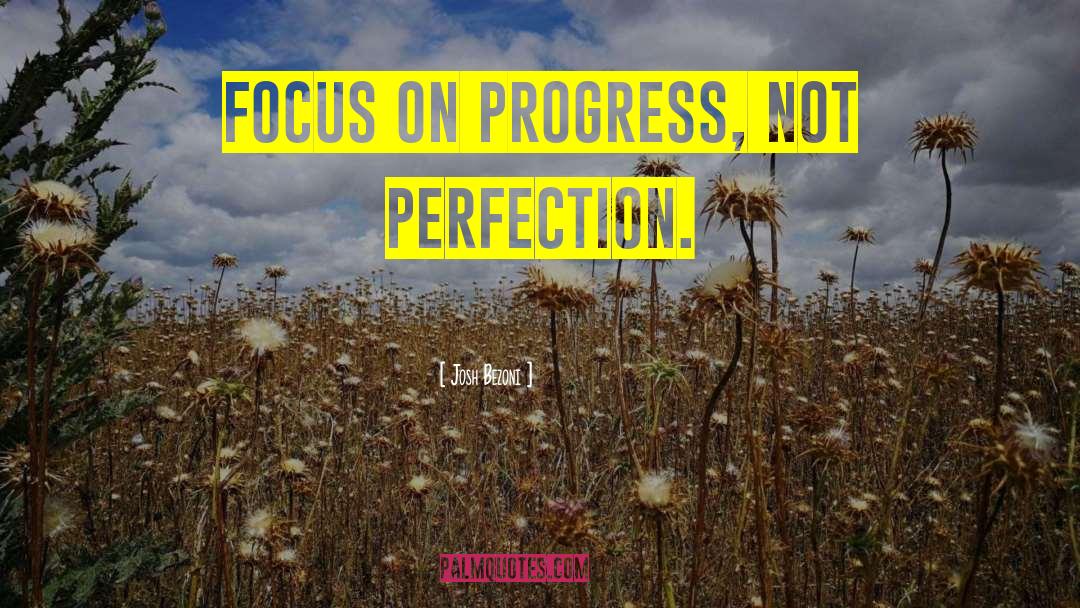 Progress Not Perfection quotes by Josh Bezoni