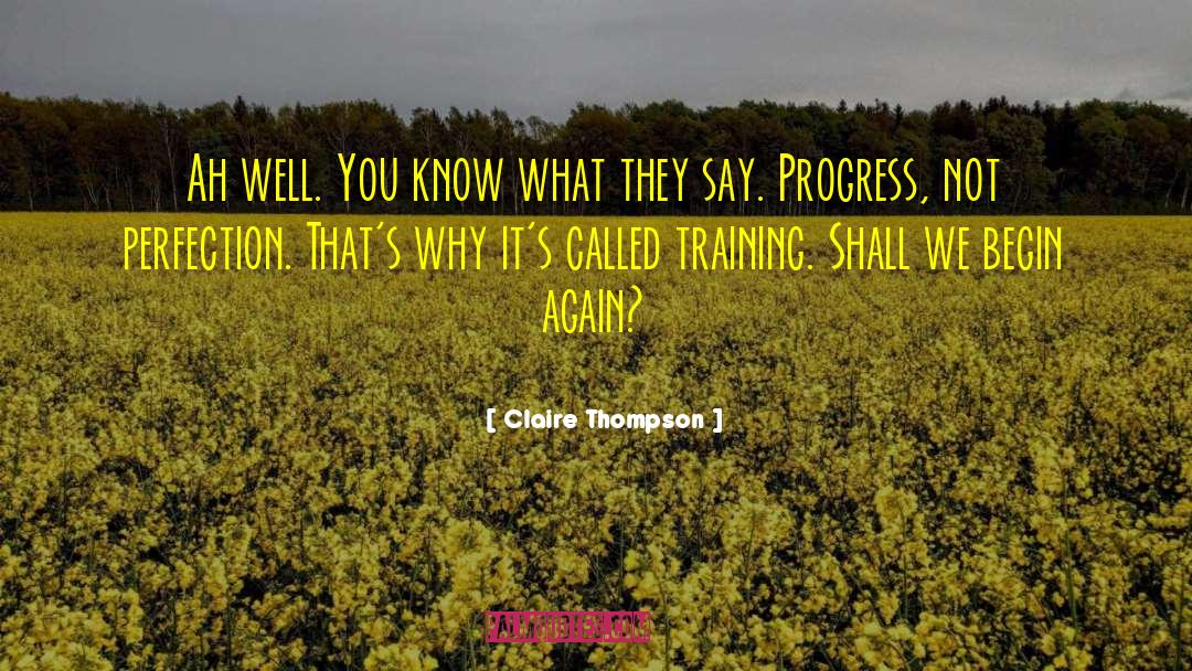 Progress Not Perfection quotes by Claire Thompson