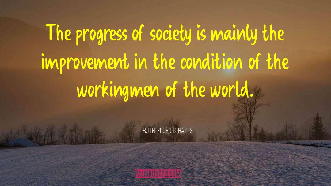 Progress Of Society quotes by Rutherford B. Hayes