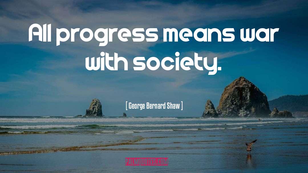Progress Of Society quotes by George Bernard Shaw