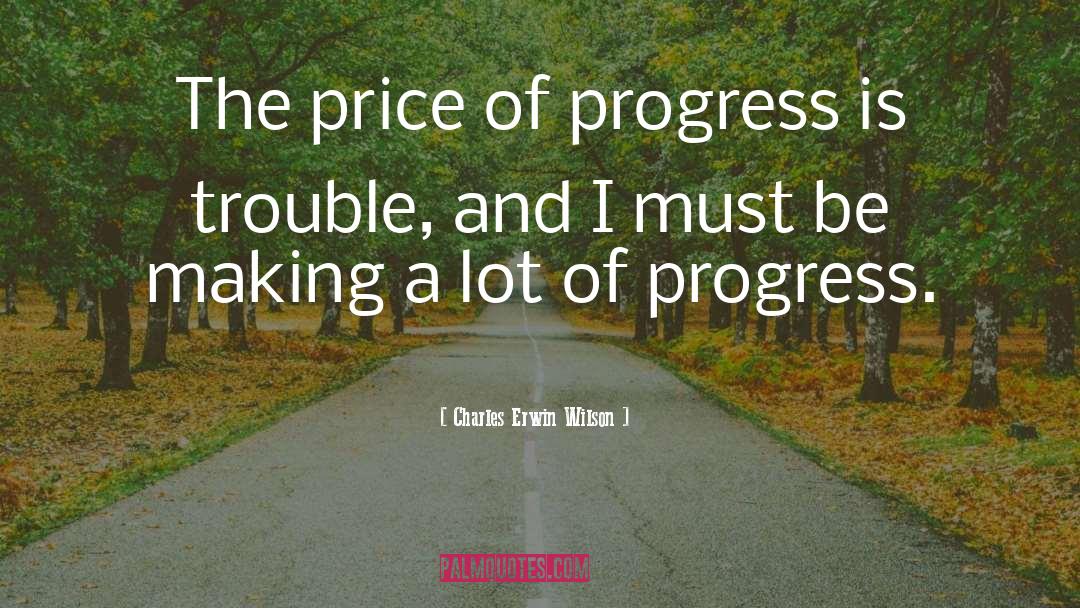 Progress quotes by Charles Erwin Wilson