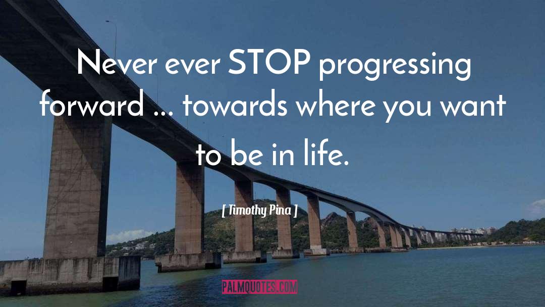 Progressing quotes by Timothy Pina