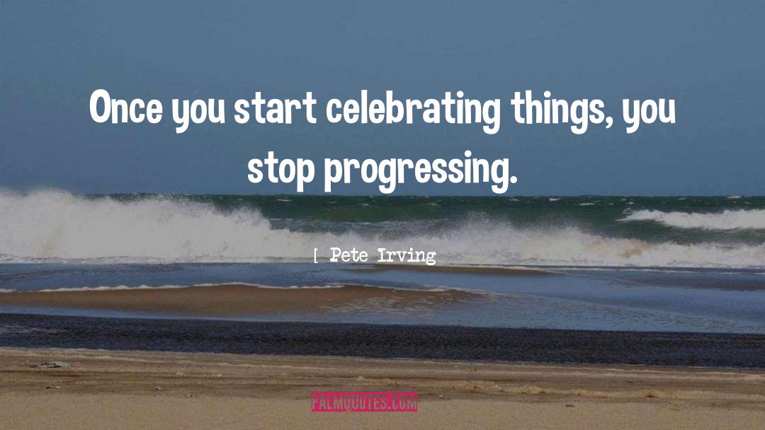 Progressing quotes by Pete Irving