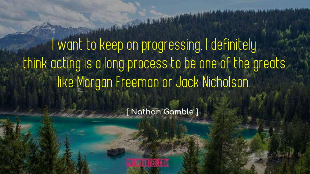 Progressing quotes by Nathan Gamble