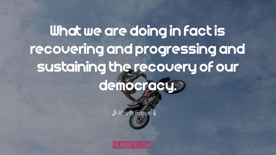 Progressing quotes by Alberto Fujimori