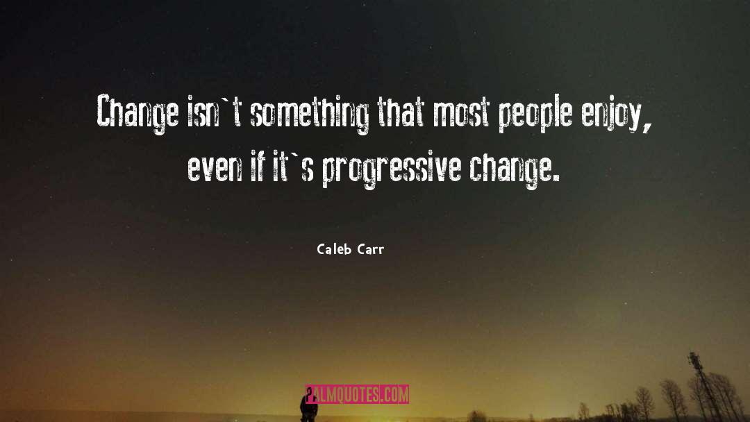 Progressive Change quotes by Caleb Carr