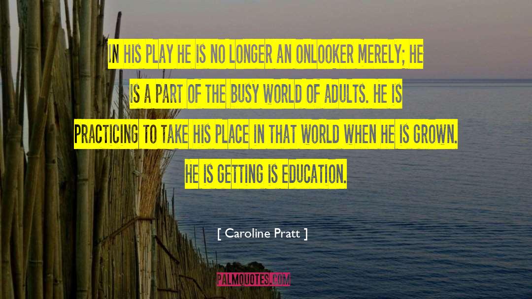 Progressive Education quotes by Caroline Pratt