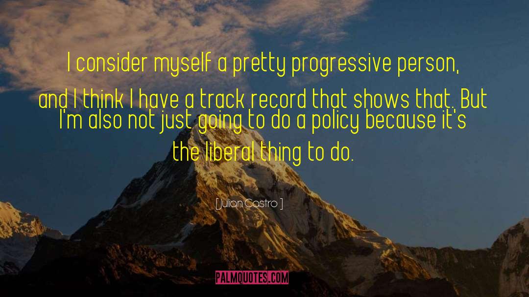 Progressive Politics quotes by Julian Castro