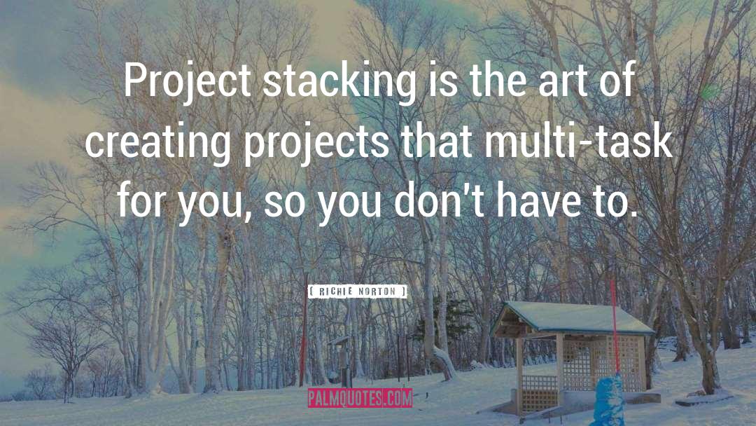 Project Stacking quotes by Richie Norton