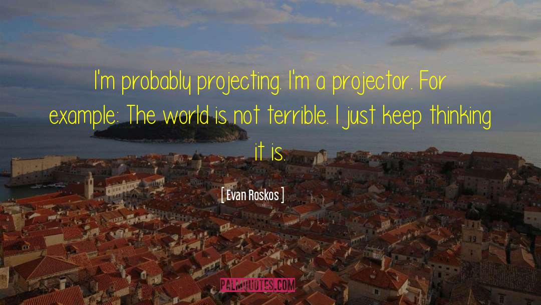 Projector quotes by Evan Roskos