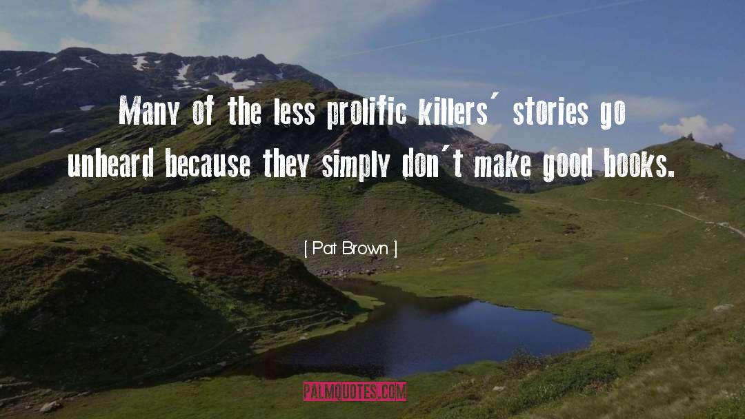 Prolific quotes by Pat Brown