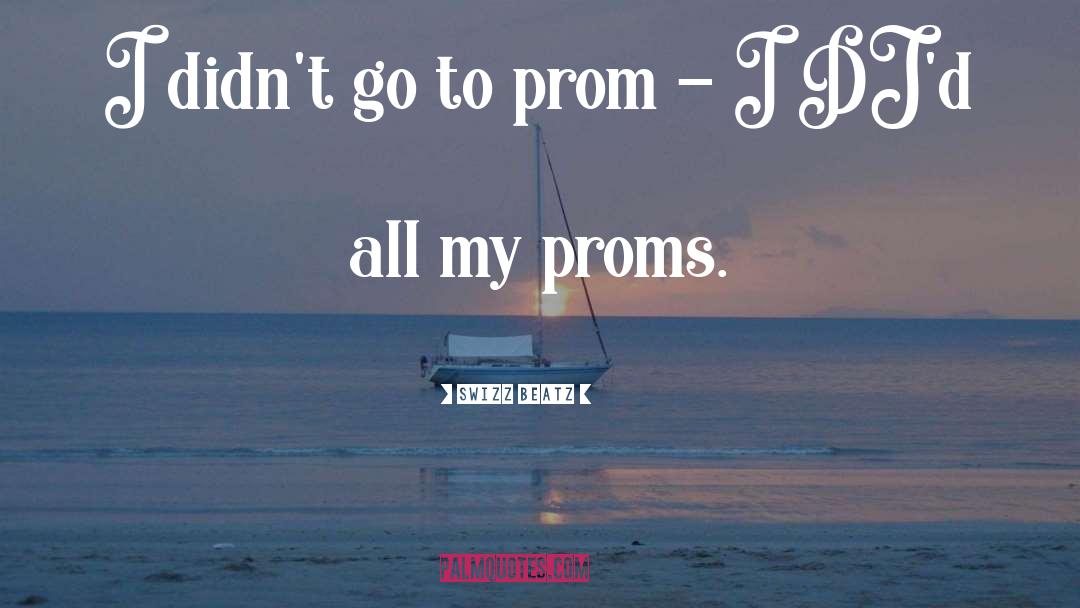 Prom quotes by Swizz Beatz