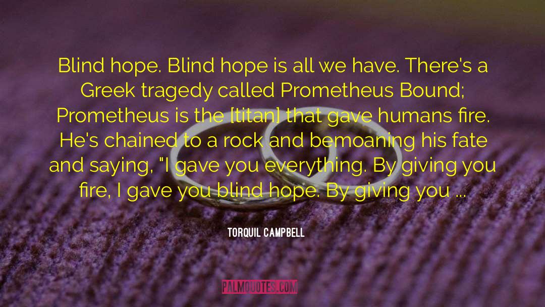 Prometheus Bound quotes by Torquil Campbell