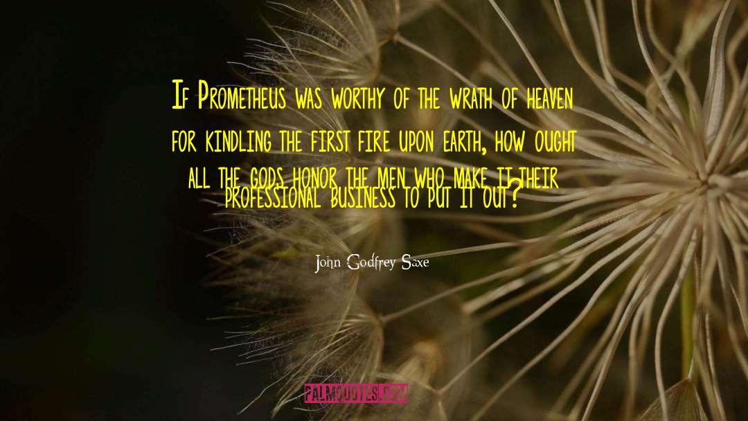 Prometheus quotes by John Godfrey Saxe