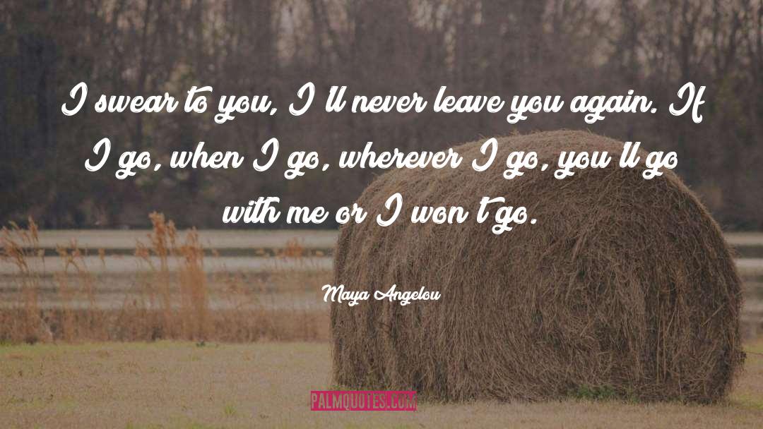 Promise Youll Never Leave Me quotes by Maya Angelou