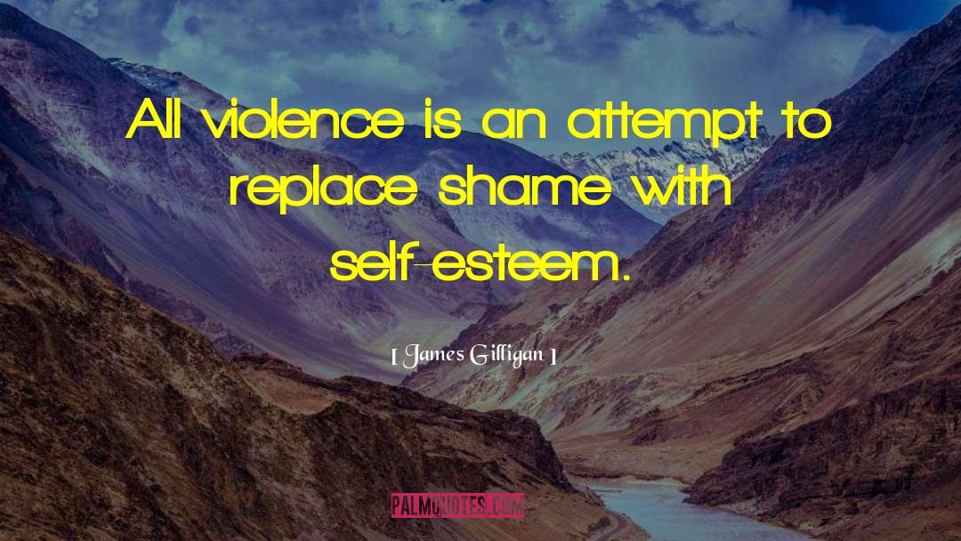 Promises Self Esteem quotes by James Gilligan