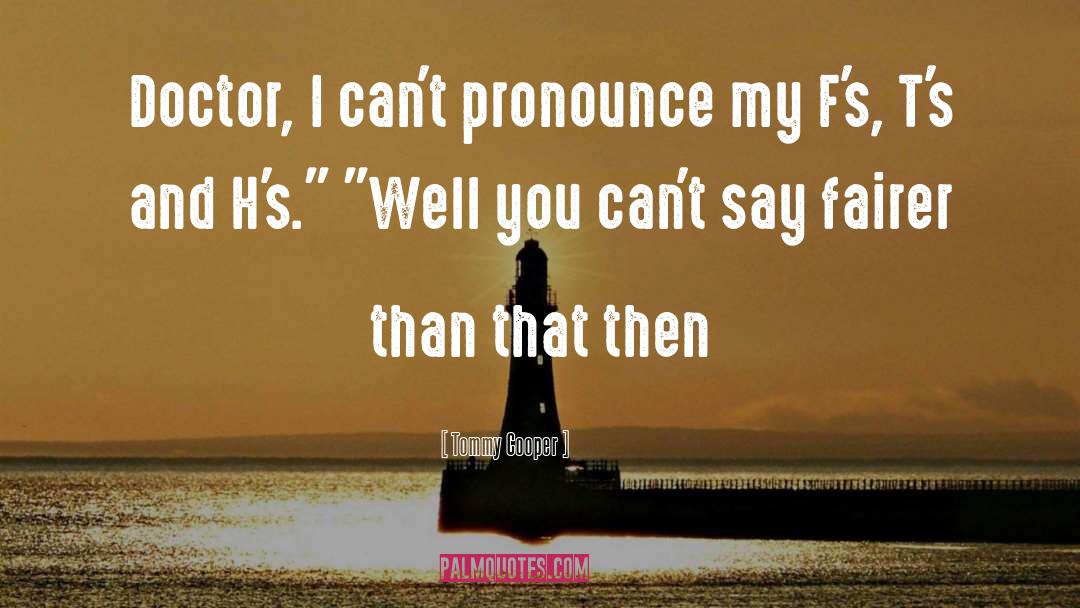 Pronounce quotes by Tommy Cooper