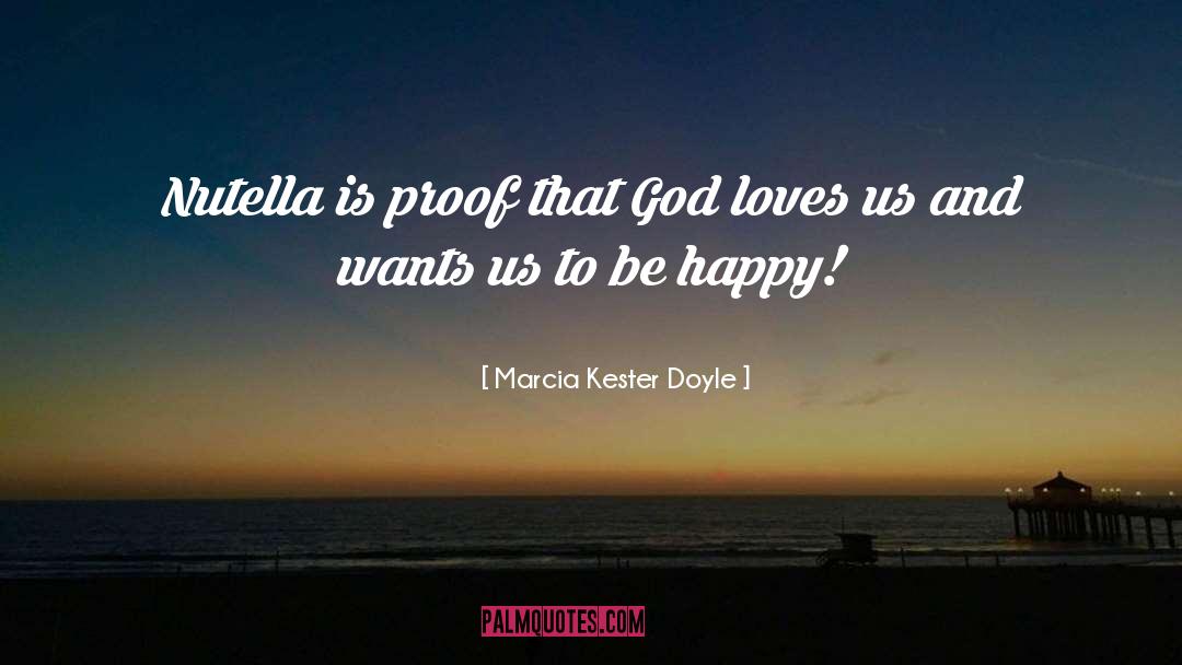 Proof That God Exists quotes by Marcia Kester Doyle