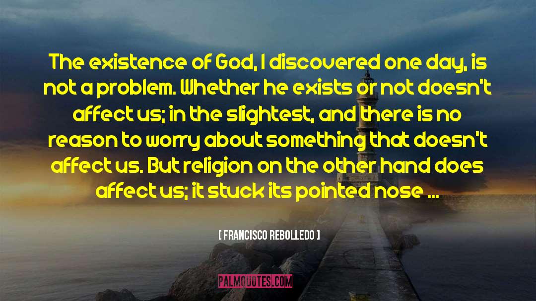 Proof That God Exists quotes by Francisco Rebolledo