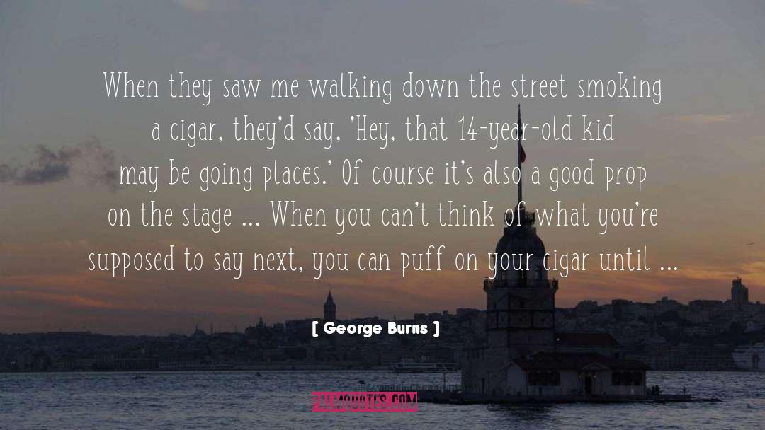 Prop quotes by George Burns